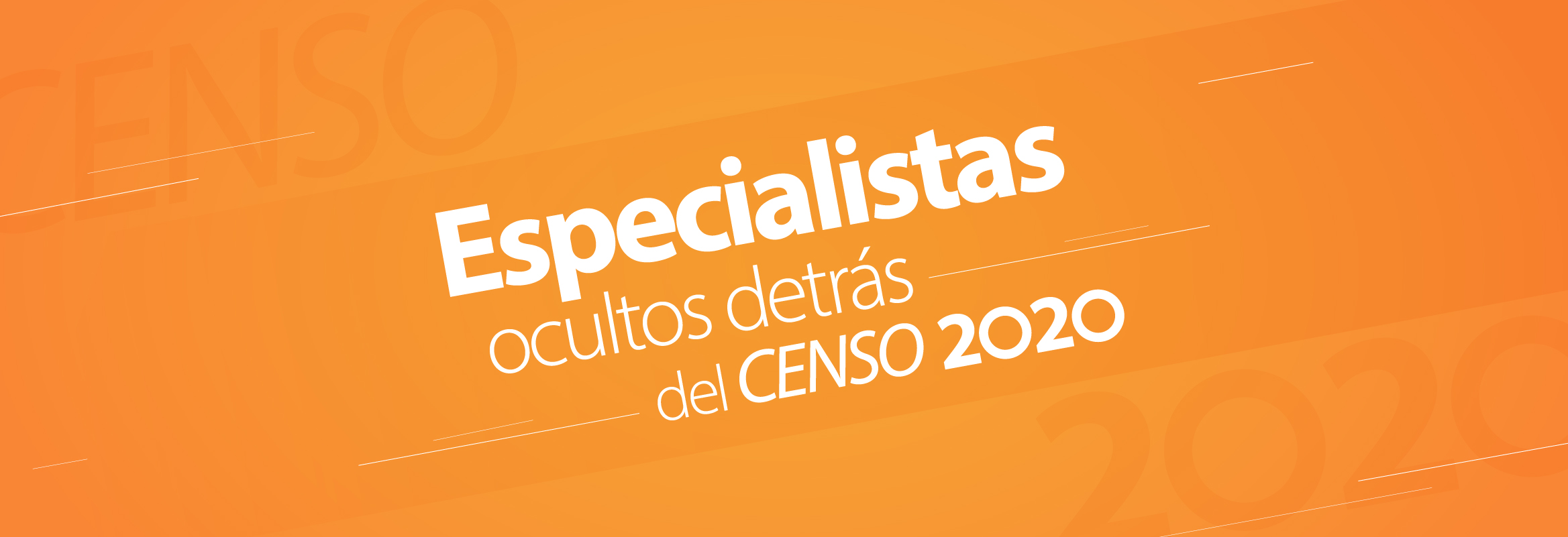 Texto blanco sobre fondo naranja: Especialistas ocultos detrás del CENSO 2020