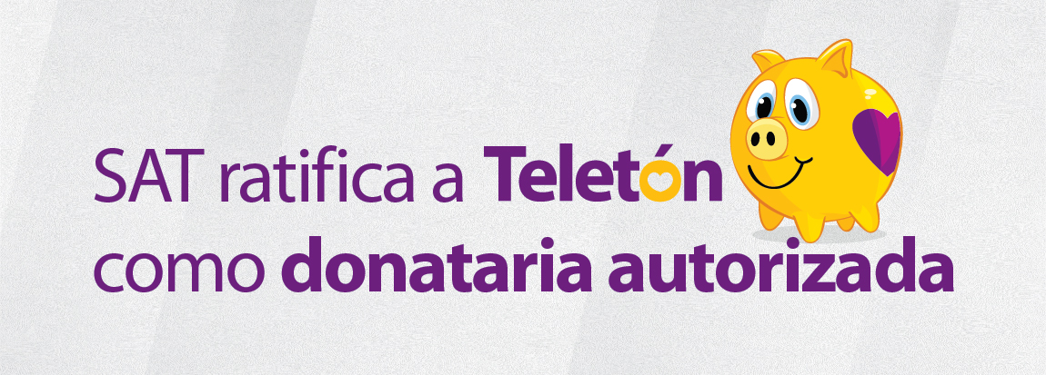 Diseño con texto, que lee: SAT ratifica a Teletón como donataria autorizada