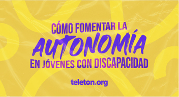 Imagen con fondo amarillo y letras moradas que dicen Cómo fomentar la autonomía en jóvenes con discapacidad