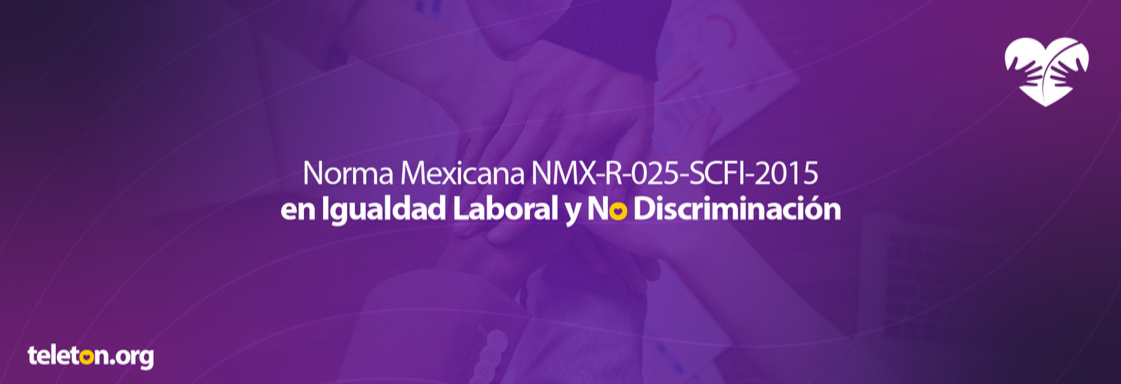 Imagen con fondo morado y texto en letras blancas que dice Norma Mexicana NMX-R-025-SCFI-2015 en Igualdad Laboral y No Discriminación