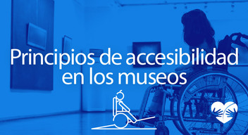 Imagen con persona en silla de ruedas y encima el texto que dice Principios de accesibilidad en los museos 