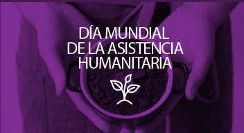 Imagen con foto con filtro morado de unas manos sosteniendo una maceta y encima el texto en blanco que dice: Día Mundial de la Asistencia Humanitaria