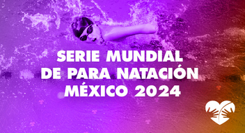 Foto atleta nadando y encima texto: Serie Mundial de Para Natación México 2024